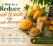 How to Reduce Food Waste with Fresh Mangoes