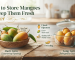 How to Store Mangoes to Keep Them Fresh Longer